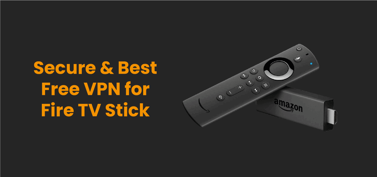 Best Unlimited Free VPN for FireStick or Fire TV Stick and Google TV