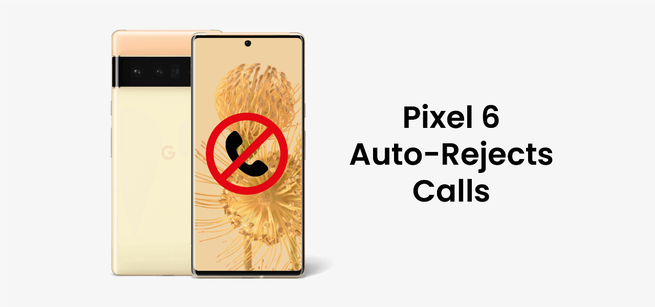 google-pixel-6-bug-auto-rejects-the-incoming-calls